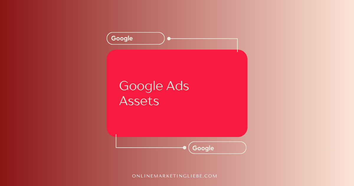Google Ads Assets / Anzeigenerweiterungen